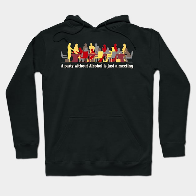 A party without alcohol is just a meeting Hoodie by RainingSpiders